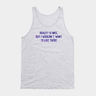 Reality is nice Tank Top